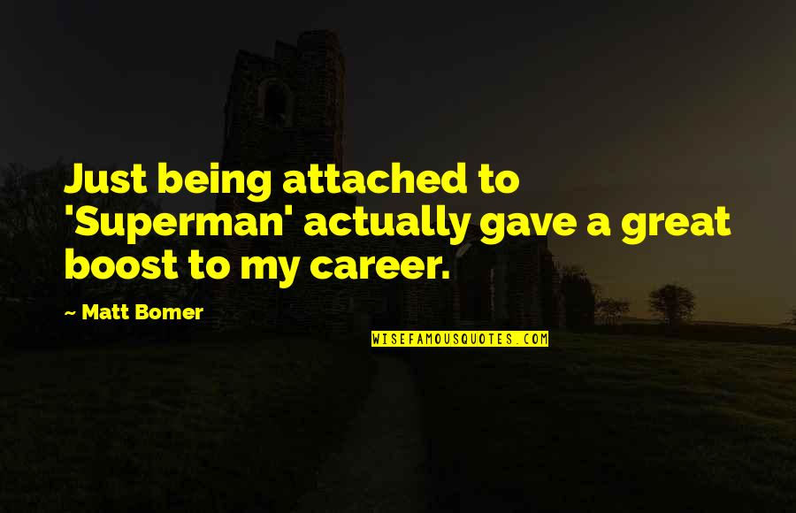 Bomer's Quotes By Matt Bomer: Just being attached to 'Superman' actually gave a