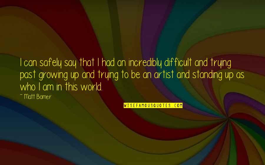 Bomer's Quotes By Matt Bomer: I can safely say that I had an Bomer's Quotes By Matt Bomer: I can safely say that I had an