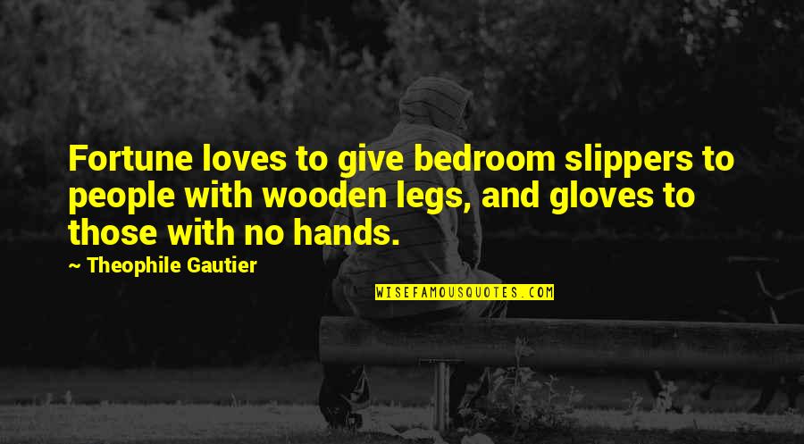 Bomes Quotes By Theophile Gautier: Fortune loves to give bedroom slippers to people