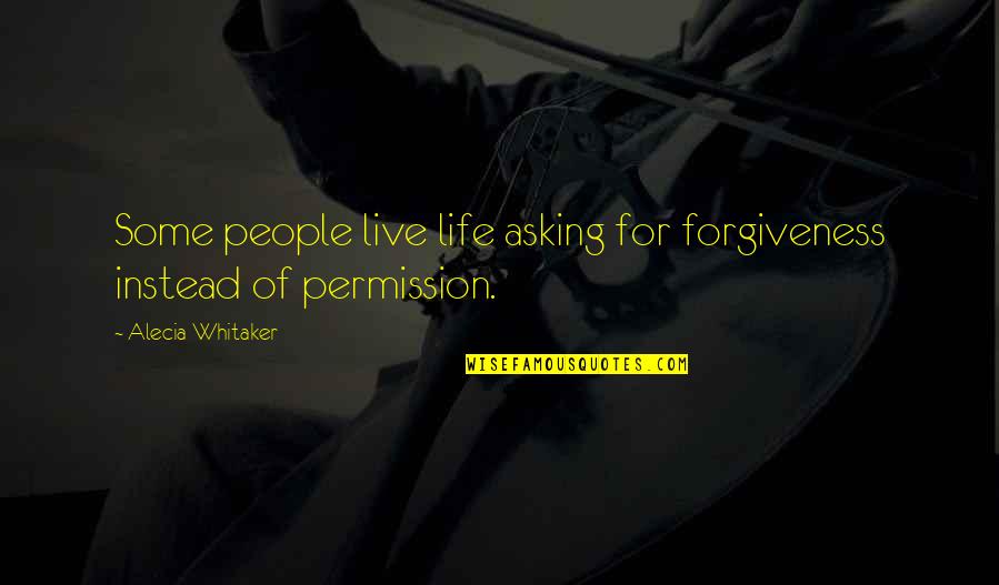 Bomin Bunker Quotes By Alecia Whitaker: Some people live life asking for forgiveness instead Bomin Bunker Quotes By Alecia Whitaker: Some people live life asking for forgiveness instead