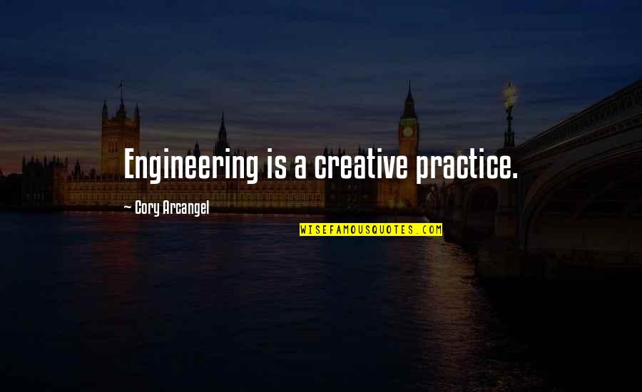 Bomion Quotes By Cory Arcangel: Engineering is a creative practice. Bomion Quotes By Cory Arcangel: Engineering is a creative practice.