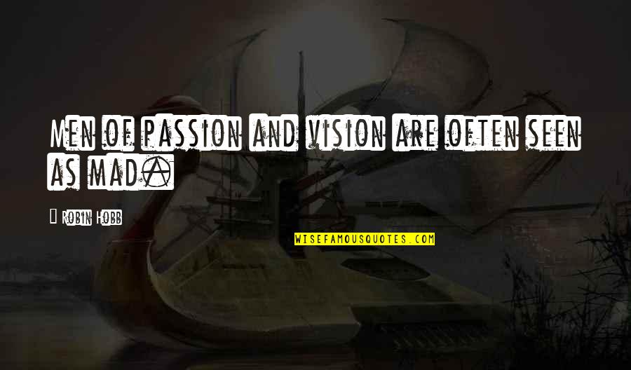Bommel Bommel Quotes By Robin Hobb: Men of passion and vision are often seen Bommel Bommel Quotes By Robin Hobb: Men of passion and vision are often seen