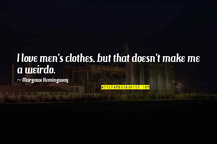Bommel Selber Quotes By Margaux Hemingway: I love men's clothes, but that doesn't make Bommel Selber Quotes By Margaux Hemingway: I love men's clothes, but that doesn't make