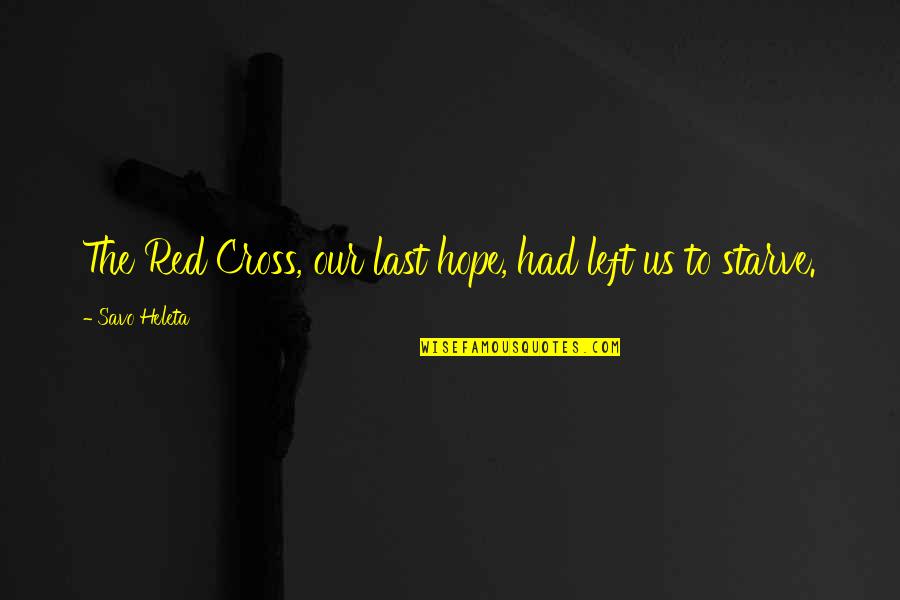 Bommel Selber Quotes By Savo Heleta: The Red Cross, our last hope, had left Bommel Selber Quotes By Savo Heleta: The Red Cross, our last hope, had left