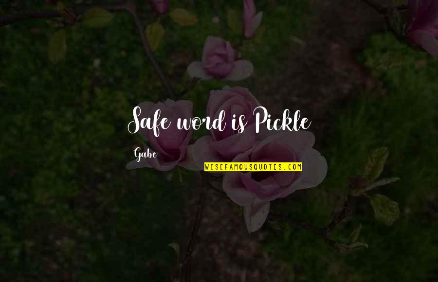 Bommengordel Quotes By Gabe: Safe word is Pickle Bommengordel Quotes By Gabe: Safe word is Pickle