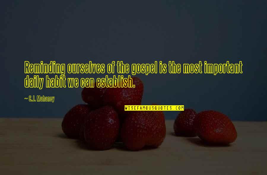Bommenvrij Quotes By C.J. Mahaney: Reminding ourselves of the gospel is the most Bommenvrij Quotes By C.J. Mahaney: Reminding ourselves of the gospel is the most