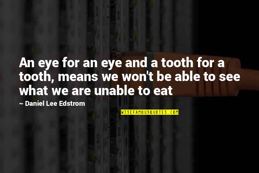 Bommesaar Quotes By Daniel Lee Edstrom: An eye for an eye and a tooth