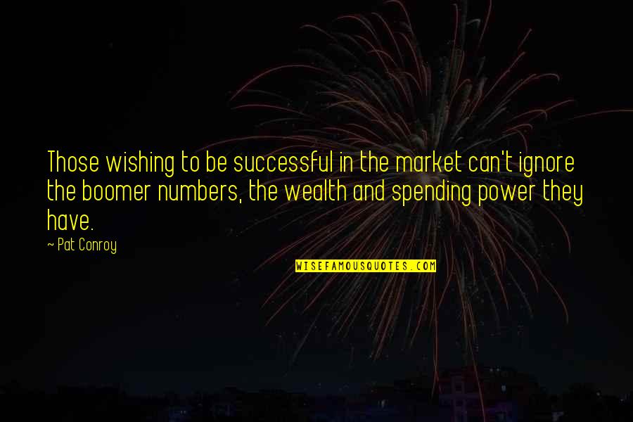 Bommi Baumann Quotes By Pat Conroy: Those wishing to be successful in the market