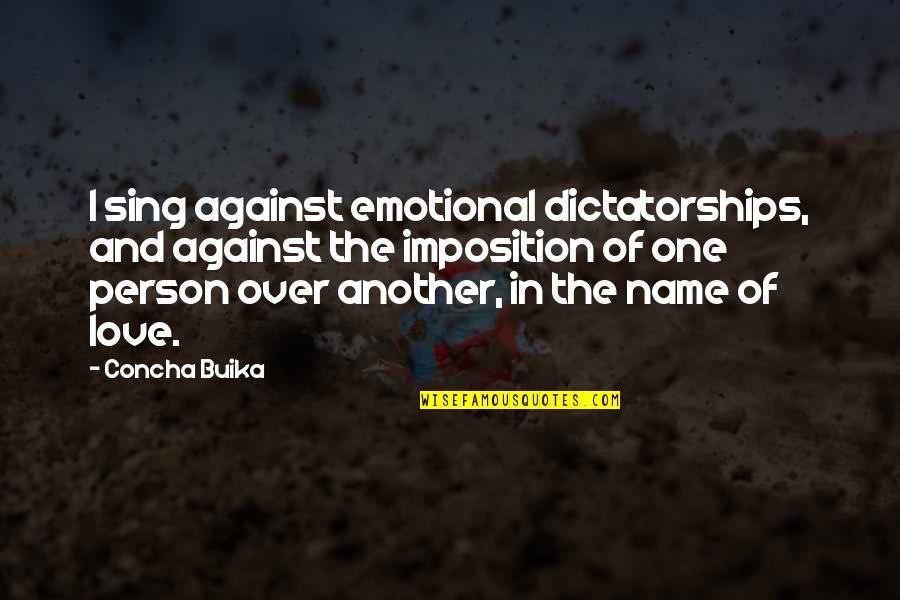 Bomo Quotes By Concha Buika: I sing against emotional dictatorships, and against the Bomo Quotes By Concha Buika: I sing against emotional dictatorships, and against the