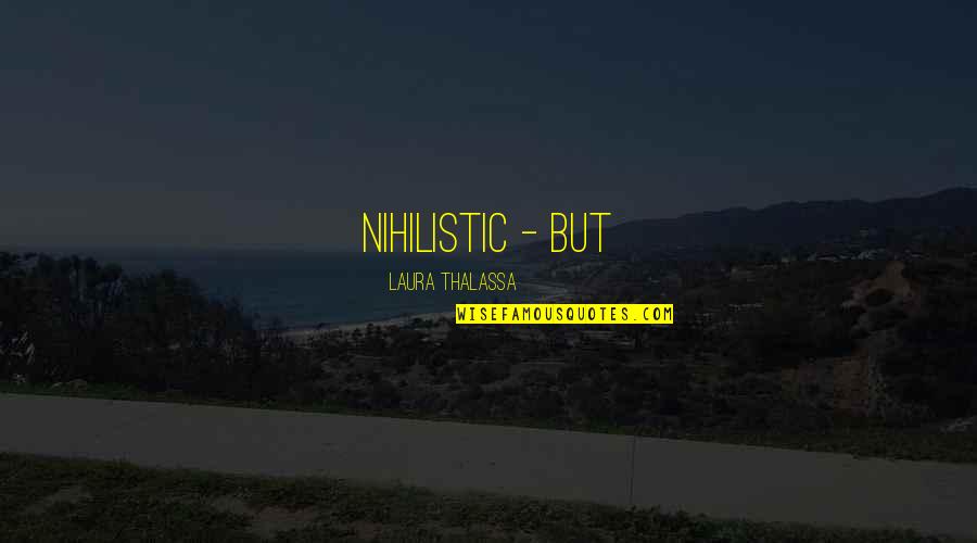Bomo Quotes By Laura Thalassa: nihilistic - but Bomo Quotes By Laura Thalassa: nihilistic - but