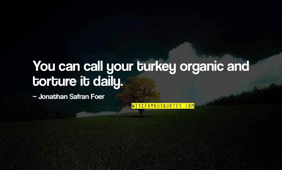 Bomonti Filtreli Quotes By Jonathan Safran Foer: You can call your turkey organic and torture