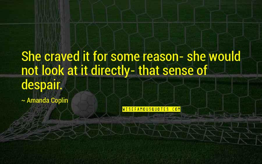 Bomonti Hilton Quotes By Amanda Coplin: She craved it for some reason- she would Bomonti Hilton Quotes By Amanda Coplin: She craved it for some reason- she would