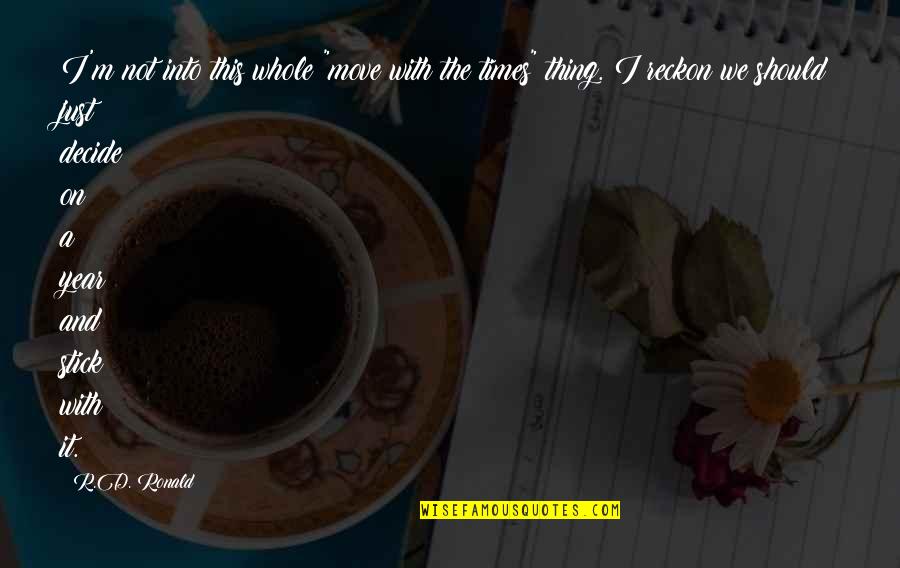 Bomonti Sisli Quotes By R.D. Ronald: I'm not into this whole "move with the