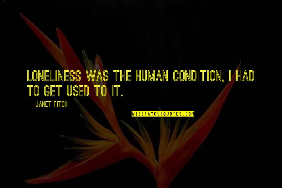 Bompani Refrigerator Quotes By Janet Fitch: Loneliness was the human condition, I had to
