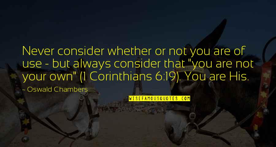 Bompani Refrigerator Quotes By Oswald Chambers: Never consider whether or not you are of Bompani Refrigerator Quotes By Oswald Chambers: Never consider whether or not you are of