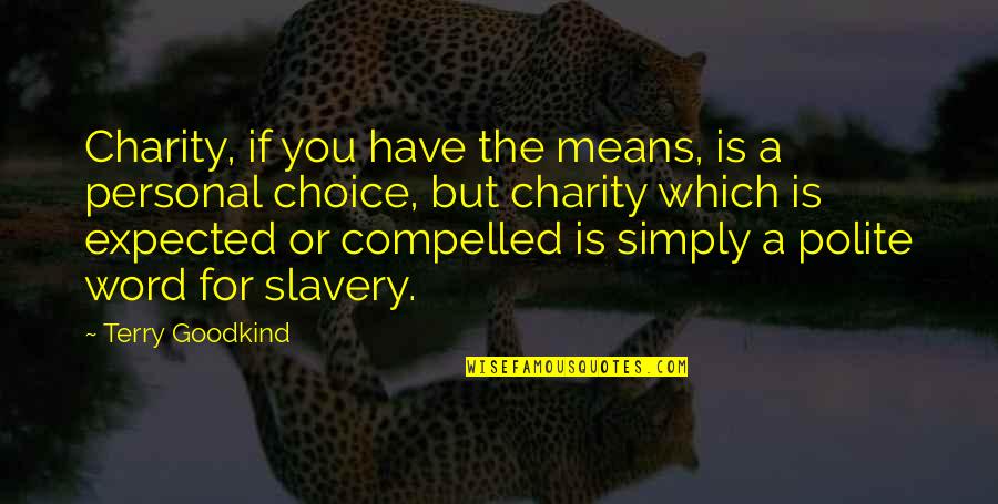 Bompani Refrigerator Quotes By Terry Goodkind: Charity, if you have the means, is a Bompani Refrigerator Quotes By Terry Goodkind: Charity, if you have the means, is a