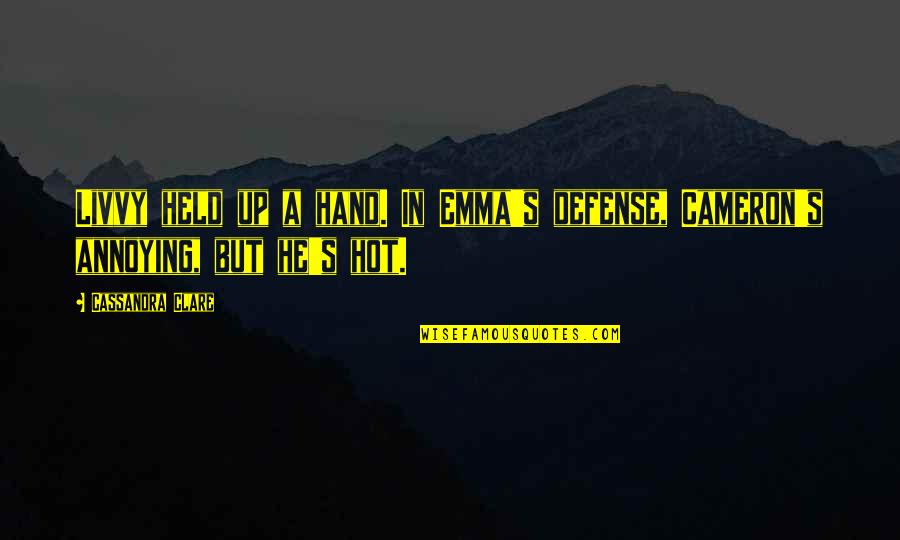 Bompard Cachemire Quotes By Cassandra Clare: Livvy held up a hand. In Emma's defense,