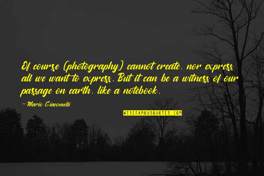 Bompard Cachemire Quotes By Mario Giacomelli: Of course [photography] cannot create, nor express all