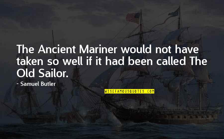 Bompeix Quotes By Samuel Butler: The Ancient Mariner would not have taken so Bompeix Quotes By Samuel Butler: The Ancient Mariner would not have taken so