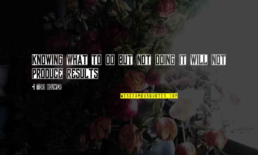 Bon Appetit Funny Quotes By Tori Bouwer: Knowing what to do but not doing it