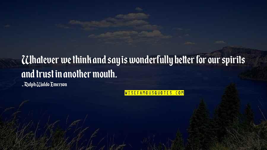 Bon Appetit Quotes By Ralph Waldo Emerson: Whatever we think and say is wonderfully better