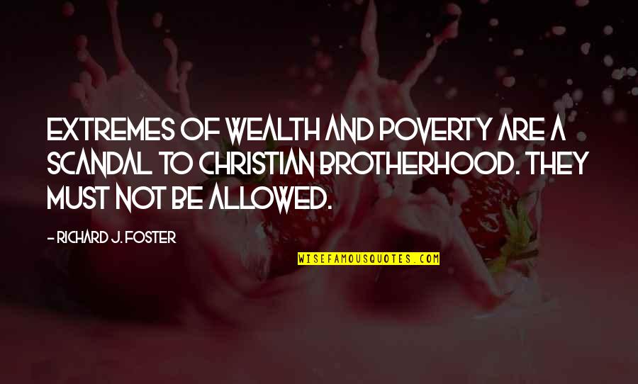 Bon Bonerie Quotes By Richard J. Foster: Extremes of wealth and poverty are a scandal