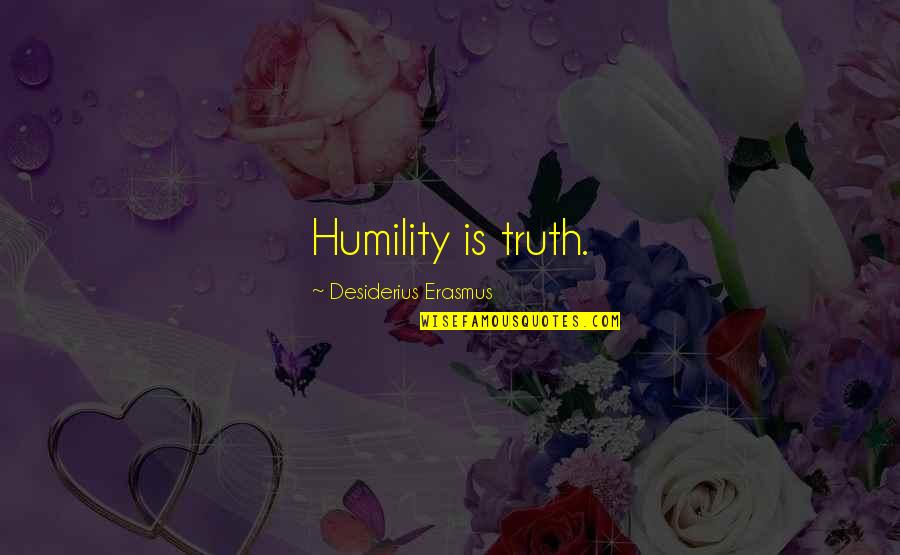 Bon Clay Sama Quotes By Desiderius Erasmus: Humility is truth.