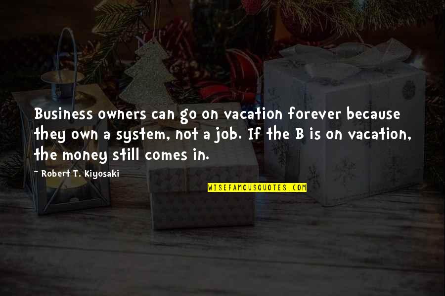 Bon Jovi Humanitarian Quotes By Robert T. Kiyosaki: Business owners can go on vacation forever because