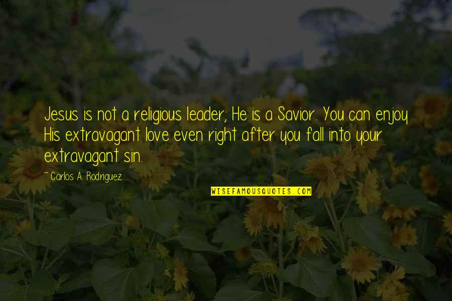 Bon Qui Qui Nail Salon Quotes By Carlos A. Rodriguez: Jesus is not a religious leader; He is