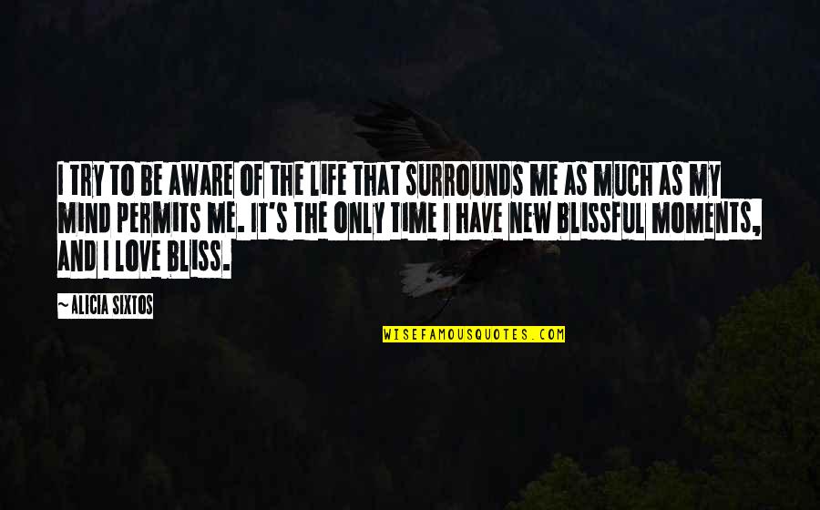 Bon Scott Quotes By Alicia Sixtos: I try to be aware of the life Bon Scott Quotes By Alicia Sixtos: I try to be aware of the life
