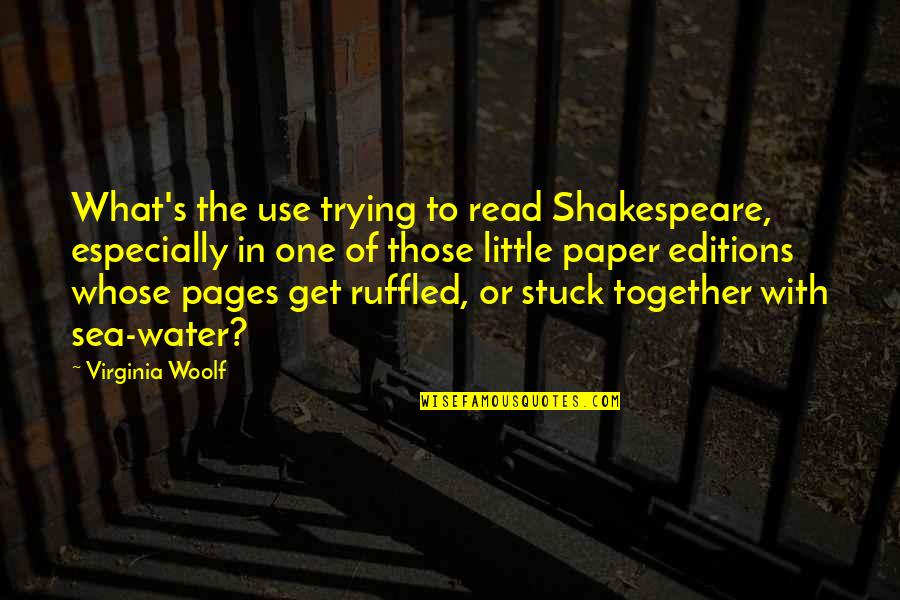Bon Vivant Quotes By Virginia Woolf: What's the use trying to read Shakespeare, especially
