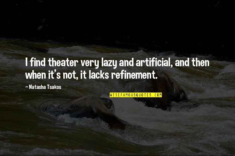 Bon Voyage Quotes By Natasha Tsakos: I find theater very lazy and artificial, and