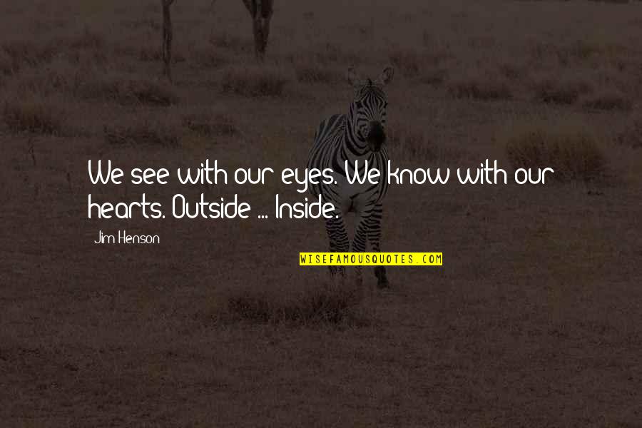 Bona Fide Offering Quotes By Jim Henson: We see with our eyes. We know with