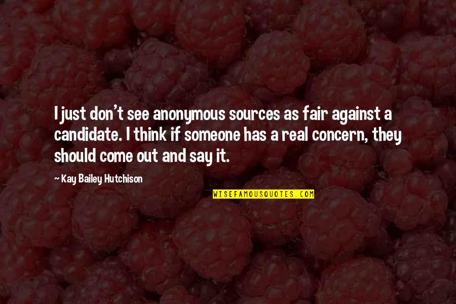 Bona Fides Znacenje Quotes By Kay Bailey Hutchison: I just don't see anonymous sources as fair Bona Fides Znacenje Quotes By Kay Bailey Hutchison: I just don't see anonymous sources as fair