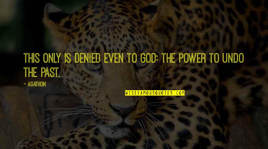 Bonaccorsi Sebastiano Quotes By Agathon: This only is denied even to God: the