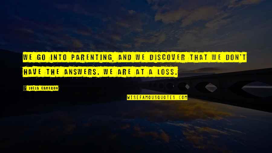 Bonaccorsi Sebastiano Quotes By Julia Cameron: We go into parenting, and we discover that Bonaccorsi Sebastiano Quotes By Julia Cameron: We go into parenting, and we discover that