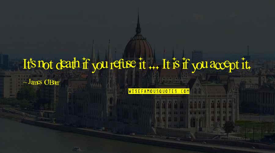 Bonaccorsi Tile Quotes By James O'Barr: It's not death if you refuse it ... Bonaccorsi Tile Quotes By James O'Barr: It's not death if you refuse it ...