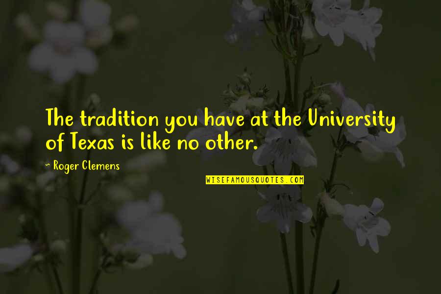 Bonacelli If You Believe Quotes By Roger Clemens: The tradition you have at the University of