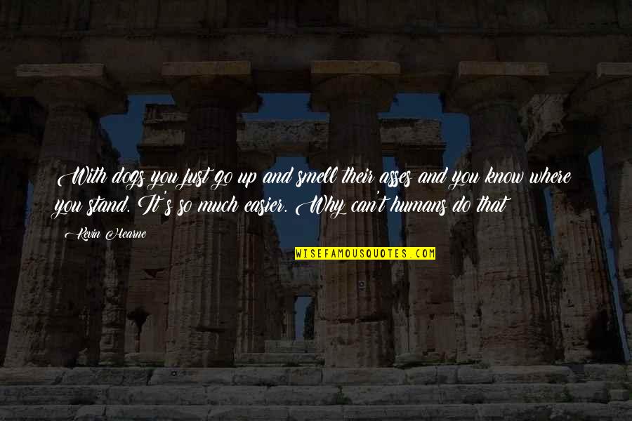 Bonachea Nancy Quotes By Kevin Hearne: With dogs you just go up and smell Bonachea Nancy Quotes By Kevin Hearne: With dogs you just go up and smell