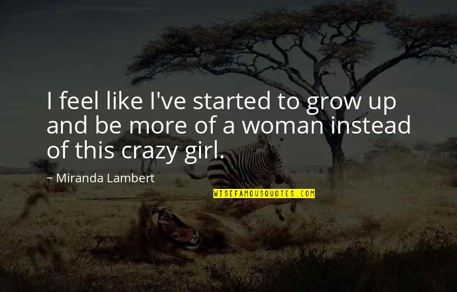 Bonacieux Quotes By Miranda Lambert: I feel like I've started to grow up
