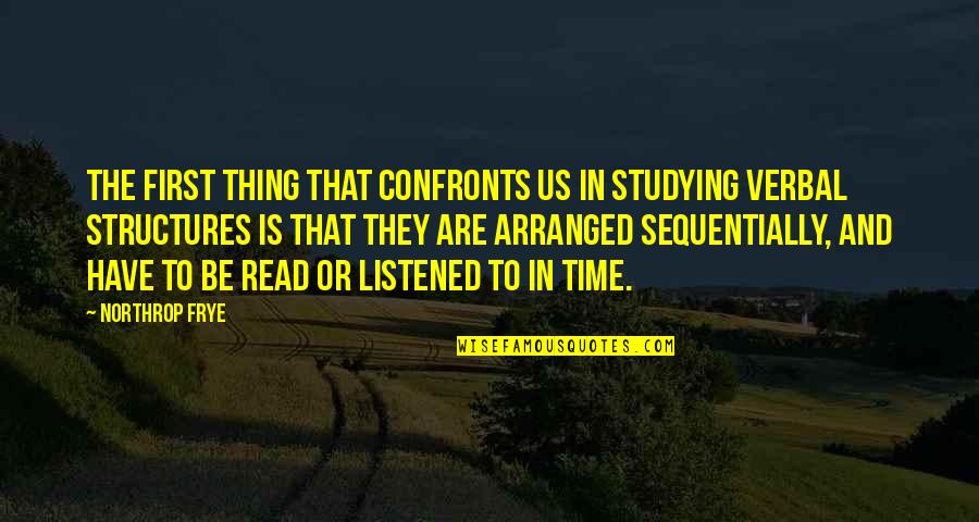 Bonafide Ss127 Quotes By Northrop Frye: The first thing that confronts us in studying Bonafide Ss127 Quotes By Northrop Frye: The first thing that confronts us in studying