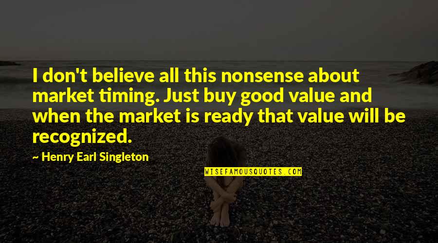 Bonafides Quotes By Henry Earl Singleton: I don't believe all this nonsense about market