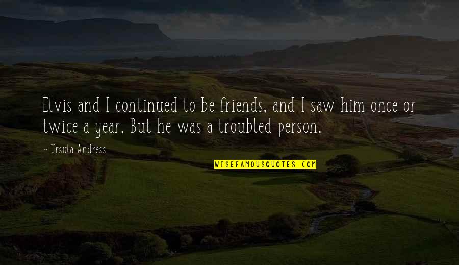 Bonafides Quotes By Ursula Andress: Elvis and I continued to be friends, and