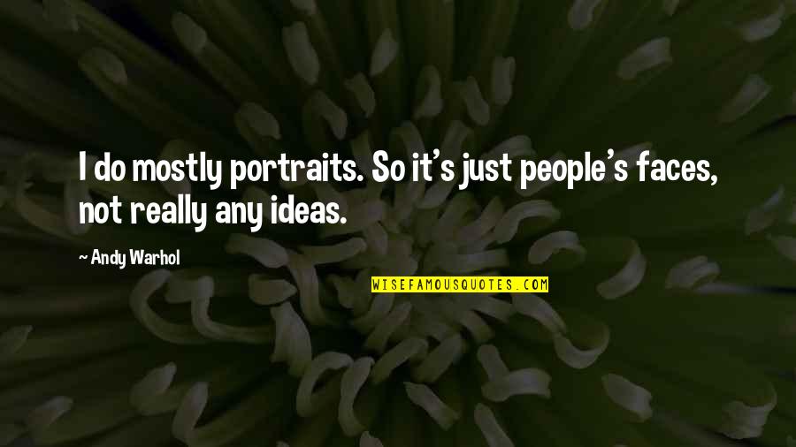 Bonafont Agua Quotes By Andy Warhol: I do mostly portraits. So it's just people's