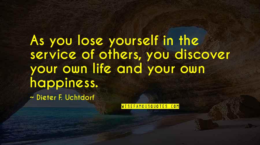 Bonaldi Louis Quotes By Dieter F. Uchtdorf: As you lose yourself in the service of
