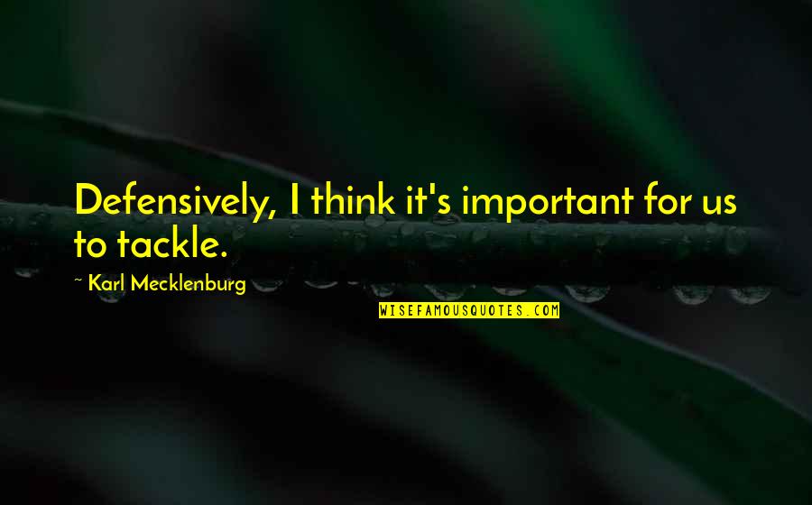 Bonaldi Louis Quotes By Karl Mecklenburg: Defensively, I think it's important for us to