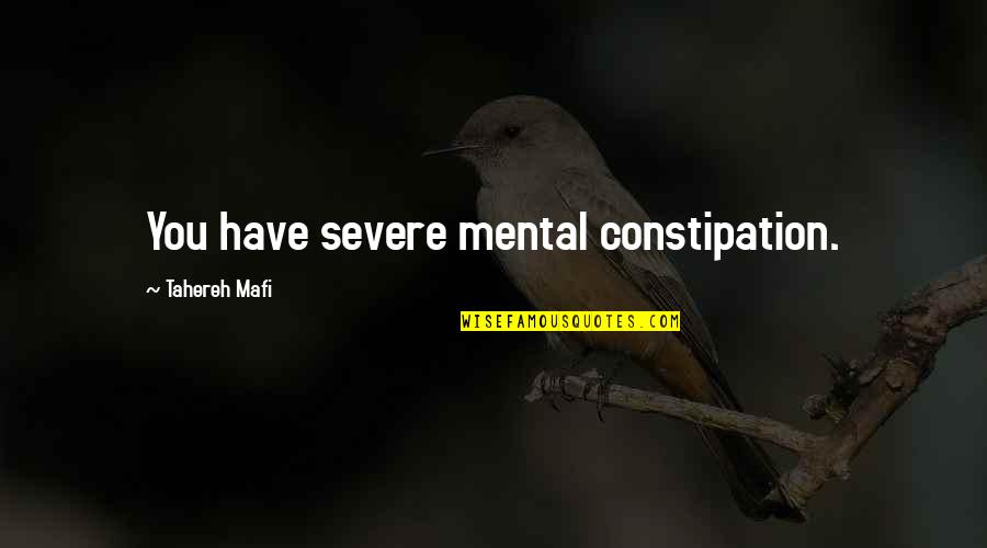 Bonalu Quotes By Tahereh Mafi: You have severe mental constipation. Bonalu Quotes By Tahereh Mafi: You have severe mental constipation.