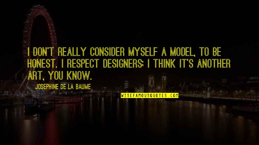 Bonamici Rearsets Quotes By Josephine De La Baume: I don't really consider myself a model, to Bonamici Rearsets Quotes By Josephine De La Baume: I don't really consider myself a model, to