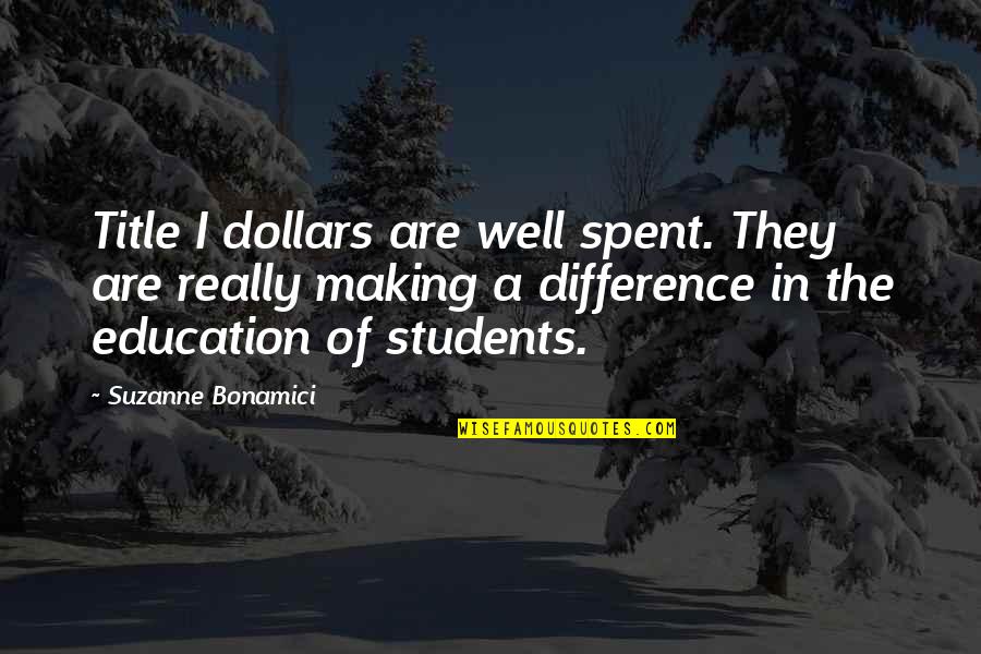Bonamici Suzanne Quotes By Suzanne Bonamici: Title I dollars are well spent. They are