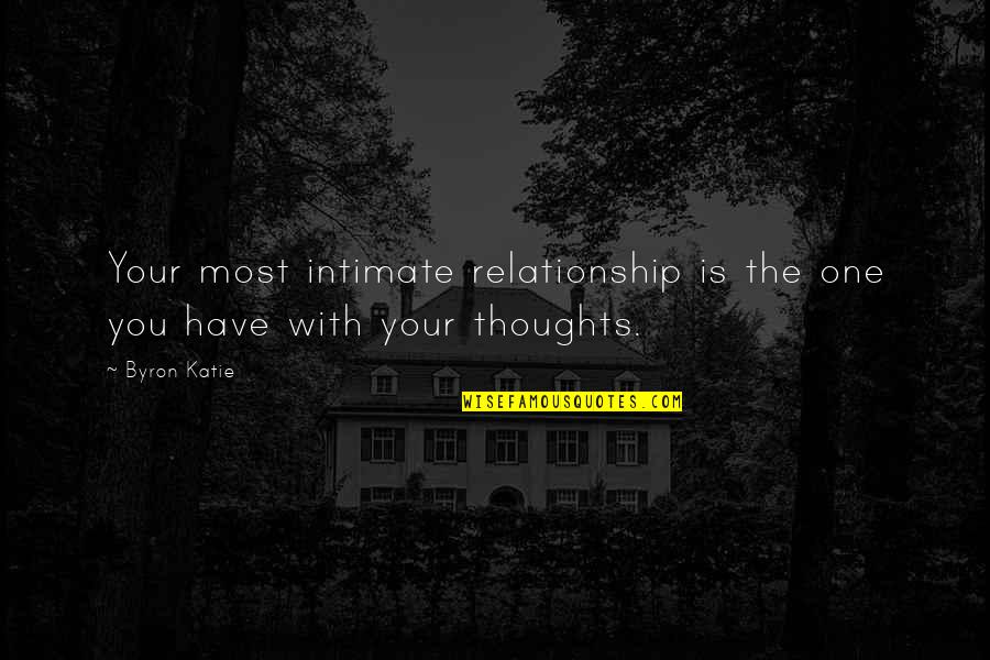 Bonano Laureano Quotes By Byron Katie: Your most intimate relationship is the one you